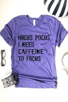 -Hocus Pocus Caffeine Tee- Hocus Pocus, I need caffeine to focus! Who else can relate?! Unisex fit. 100% airlume combed and ringspun cotton.