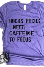 -Hocus Pocus Caffeine Tee- Hocus Pocus, I need caffeine to focus! Who else can relate?! Unisex fit. 100% airlume combed and ringspun cotton.